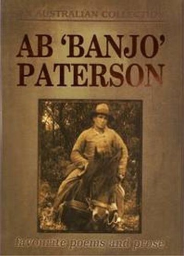 Stock image for A. B. 'BANJO' PATERSON Collected Works, Favourite Poems and Prose for sale by Kona Bay Books