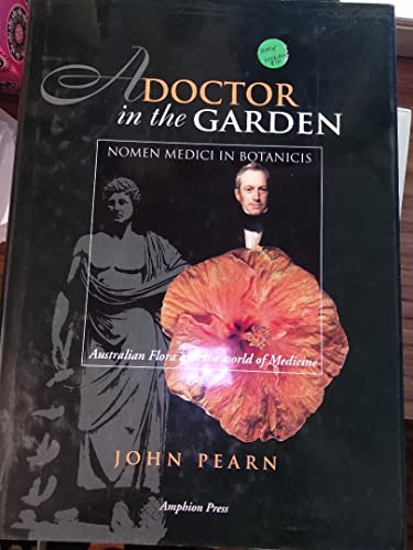 Imagen de archivo de A Doctor in the Garden : Nomen Medici in Botanicis: Australian Flora and the World of Medicine a la venta por Lawrence Jones Books