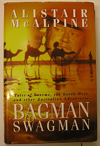 Imagen de archivo de Bagman to Swagman: Tales of Broome, the North West and Other Australian Adventures a la venta por Reuseabook