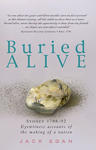 Buried Alive: Sydney 1788-1792 : Eyewitness Accounts of the Making of a Nation (9781865081380) by Egan, Jack