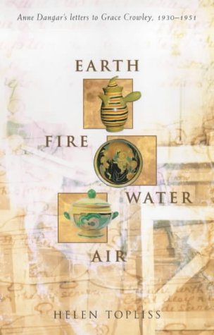 Stock image for Earth, Fire, Water, Air: Anne Dangar's Letters to Grace Crowley, 1930-1951 for sale by Rotary Charity Books