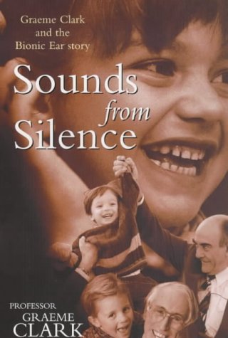 9781865083025: Sounds from Silence: Graeme Clark and the Bionic Ear Story