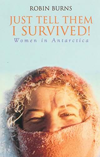 Stock image for Just Tell Them I Survived! : Women in Antarctica for sale by Murphy-Brookfield Books