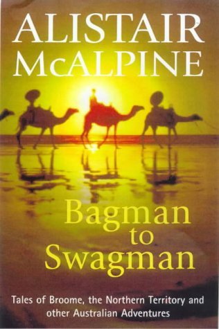 Stock image for Bagman to Swagman: Tales of Broome, the North-West and Other Australian Adventures for sale by WorldofBooks