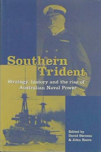 Stock image for Southern Trident: Strategy, History and the Rise of Australian Naval Power for sale by Rons Bookshop (Canberra, Australia)