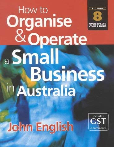 How to Organise and Operate a Small Business in Australia (9781865084725) by English, John