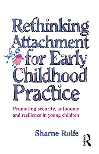 Stock image for Rethinking Attachment for Early Childhood Practice: Promoting security, autonomy and resilience in young children for sale by Blackwell's