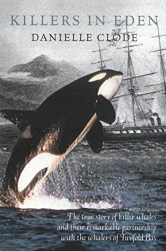 Stock image for Killers in Eden: The True Story of Killer Whales and their Remarkable Partnership with the Whalers of Twofold Bay for sale by Revaluation Books