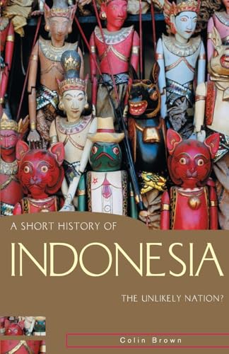 Beispielbild fr A Short History of Indonesia : The Unlikely Nation? zum Verkauf von Better World Books