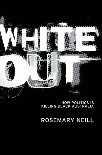 White Out: How Politics is Killing Black Australia.