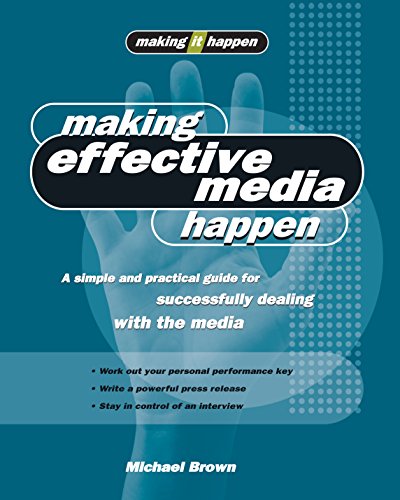 Making Effective Media Happen: A Simple and Practical Guide to Utilizing the Media with Confidence and Authority (Making It Happen series) (9781865089430) by Brown, Michael