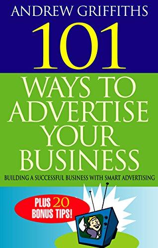 Imagen de archivo de 101 Ways to Advertise Your Business : Building a Successful Business with Smart Advertising a la venta por Better World Books