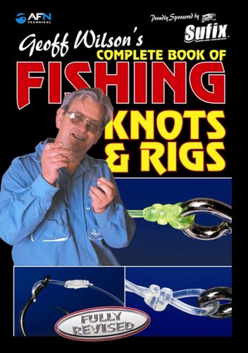 Stock image for Geoff Wilson's Complete Book of Fishing Knots & Rigs for sale by ThriftBooks-Atlanta