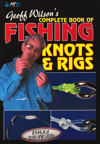 Beispielbild fr Geoff Wilson's Complete Book of Fishing Knots and Rigs, Revised Edition zum Verkauf von ThriftBooks-Atlanta