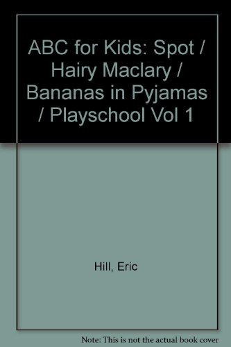 Stock image for ABC for Kids: Spot / Hairy Maclary / Bananas in Pyjamas / Playschool Vol 1 for sale by Bahamut Media