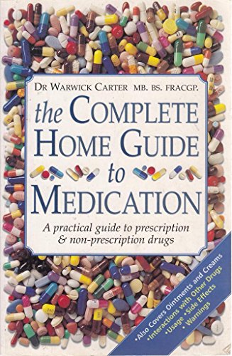 Imagen de archivo de THE COMPLETE HOME GUIDE TO MEDICATION.: A Practical Guide to Prescription & Non-Prescription Drugs. a la venta por Goldstone Books