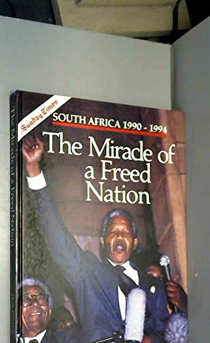 Beispielbild fr Sunday Times: The Miracle of a Freed Nation - South Africa 1990-1994 zum Verkauf von WorldofBooks