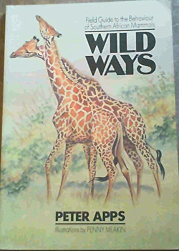 Stock image for Wild Ways : Field Guide to the Behavior of Southern African Mammals for sale by Better World Books