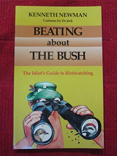 Stock image for BEATING ABOUT THE BUSH: THE IDIOT'S GUIDE TO BIRDWATCHING for sale by WONDERFUL BOOKS BY MAIL