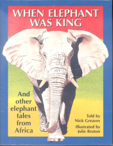 Imagen de archivo de When Elephant Was King : And Other Elephant Tales from Africa a la venta por Better World Books