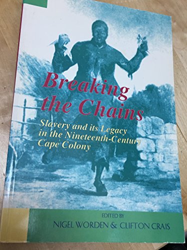 Imagen de archivo de Breaking the Chains: Slavery and Its Legacy in the Nineteenth-Century Cape Colony a la venta por Anybook.com