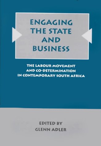 Beispielbild fr Engaging the State and Business : The Labour Movement and Co-Determination in Contemporary South Africa zum Verkauf von Better World Books
