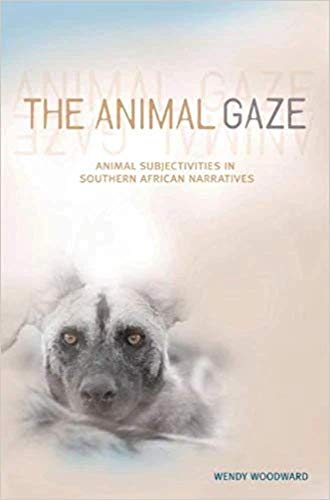 9781868144624: The Animal Gaze: Animal Subjectivities in Southern African Narratives: Animal Subjectives in Southern African narratives