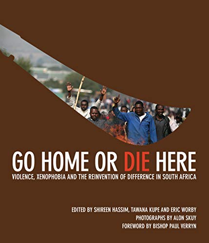 Imagen de archivo de Go Home or Die Here : Violence, Xenophobia and the Reinvention of Difference in South Africa a la venta por Better World Books