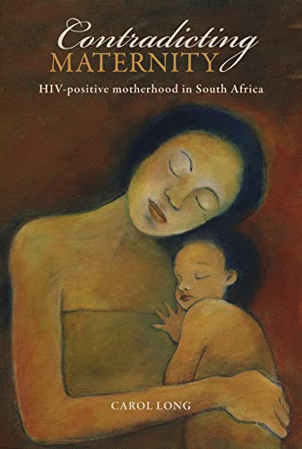 Stock image for Contradicting Maternity: Hiv-positive Motherhood in South Africa for sale by Chapter 1