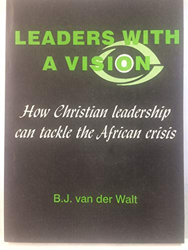 Stock image for Leaders with a vision: How Christian leadership can tackle the African crisis (Scientific contributions of the PU for CHE. Series F, Institute for Reformational Studies. F2, Brochures) for sale by The Bookseller