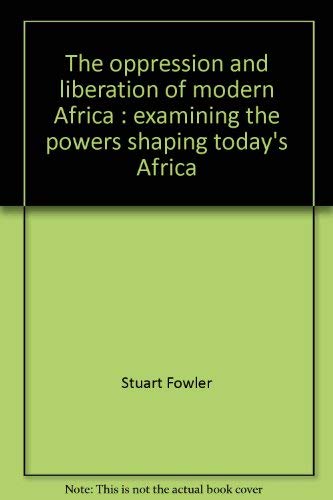 Stock image for The oppression and liberation of modern Africa : examining the powers shaping today's Africa for sale by Kennys Bookshop and Art Galleries Ltd.