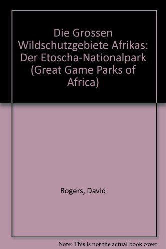 Die Grossen Wildschutzgebiete Afrikas: Der Etoscha-Nationalpark (Great Game Parks of Africa) (German Edition) (9781868256075) by [???]