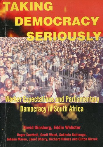 Taking democracy seriously: Worker expectations and parliamentary democracy in South Africa (9781868401321) by Ginsburg, David