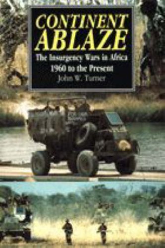 Imagen de archivo de Continents Ablaze the Insurgency Wars in Africa 1960 to the Present a la venta por Webbooks, Wigtown