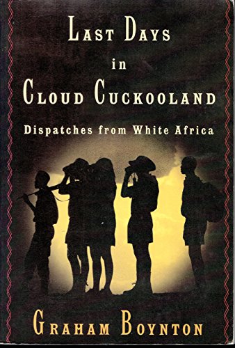 Stock image for LAST DAYS IN CLOUD CUCKOOLAND, Dispatches from White Africa, for sale by Book Orphanage