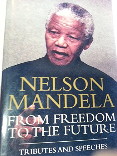 Beispielbild fr Nelson Mandela: From Freedom to the Future: Tributes and Speeches zum Verkauf von HPB Inc.