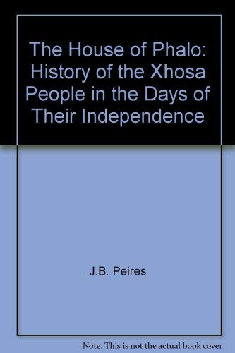 The House of Phalo: History of the Xhosa People in the Days of Their Independence