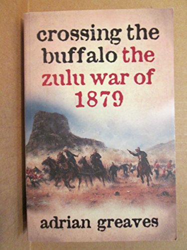 Imagen de archivo de Crossing the Buffalo: The Zulu War of 1879 a la venta por HPB-Red