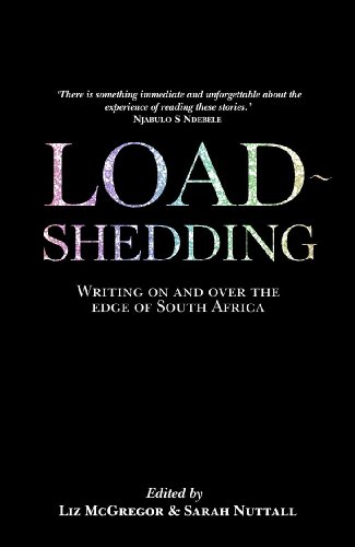 Load Shedding: Writing On and Over the Edge of South Africa (9781868423231) by Mcgregor, Liz; Nuttall, Sarah