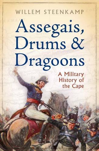 9781868424795: Assegais, Drums & Dragoons: A Military & Social History of the Cape: The untold military history of the Old Cape 1510 - 1806