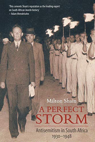 A Perfect Storm (Antisemitism in South Africa 1930 - 1948) - Milton Shain