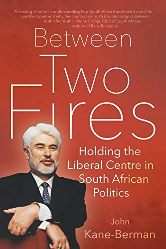 Stock image for Between Two Fires: Holding the Liberal Centre in South African Politics for sale by Solr Books