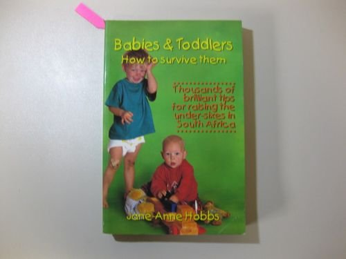 Imagen de archivo de Babies and Toddlers: How to Survive Them : Thousands of Brilliant Tips for Raising the under Sixes in South Africa a la venta por Chapter 1