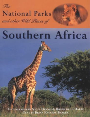 The National Parks and Other Wild Places of Southern Africa (9781868722129) by Barker, Brian Johnson; Dennis, Nigel; De LA Harpe, Roger