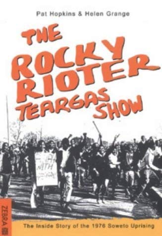 Stock image for The Rocky Rioter Teargas Show: The Inside Story of the 1976 Soweto Uprising for sale by medimops