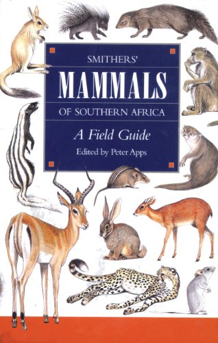 Smither's Mammals of Southern Africa: A Field Guide - Apps, Peter