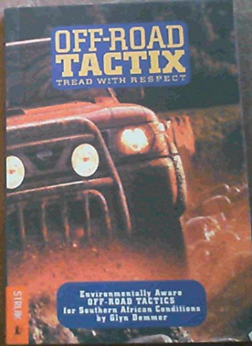 Beispielbild fr Off-road Tactix: Tread with Respect - Environmentally Aware Off-Road Tactics for Southern African Conditions zum Verkauf von Chapter 1