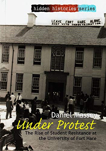 Beispielbild fr Under Protest : The Rise of Student Resistance at the University of Fort Hare zum Verkauf von Better World Books