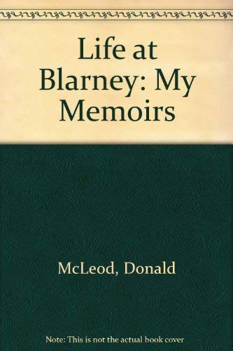 Life At Blarney : My Memoirs