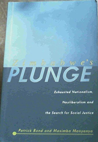 Beispielbild fr Zimbabwe's Plunge: Exhausted Nationalism, Neoliberalism and the Search for Social Justice zum Verkauf von WorldofBooks